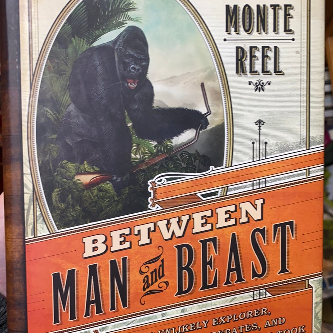 Between Man and Beast: An Unlikely Explorer, the Evolution Debates, and the African Adventure that Took the Victorian World by Storm81BAA1001579
