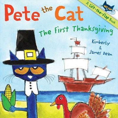 Pete the Cat: The First Thanksgiving: A Thanksgiving Lift-the-Flap Book for Kids by James Dean, Kimberly Dean