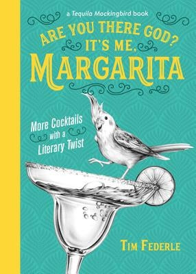 Are You There God? It's Me, Margarita: More Cocktails with a Literary Twist