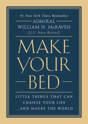 Make Your Bed: Little Things That Can Change Your Life...and Maybe the World