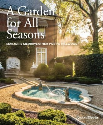 A Garden for All Seasons: Marjorie Merriweather Post's Hillwood