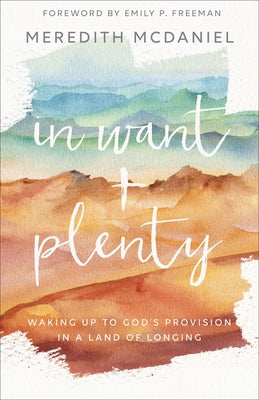 In Want + Plenty: Waking Up to God's Provision in a Land of Longing