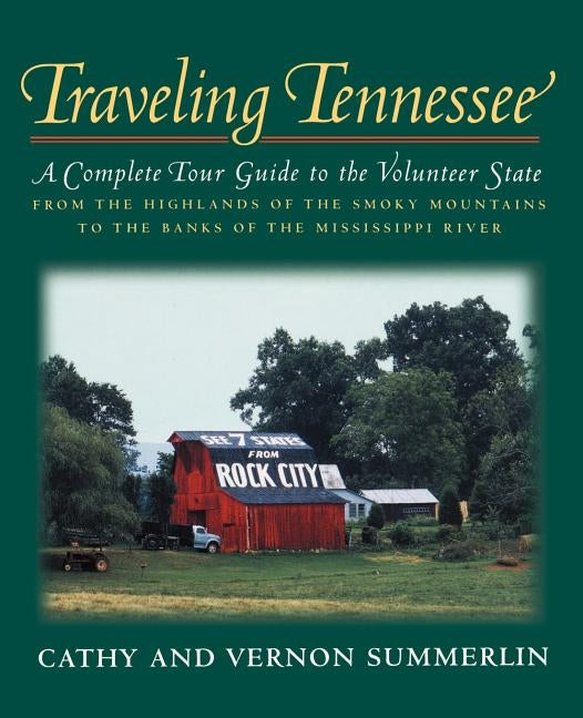 Traveling Tennessee: A Complete Tour Guide to the Volunteer State from the Highlands of the Smoky Mountains to the Banks of the Mississippi