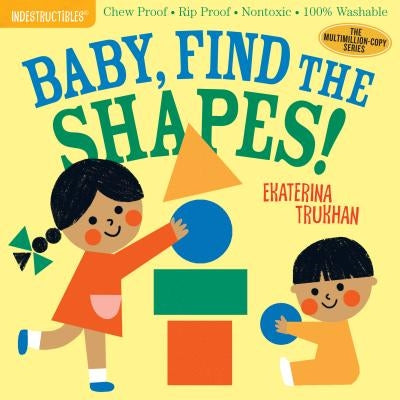 Indestructibles: Baby, Find the Shapes!: Chew Proof - Rip Proof - Nontoxic - 100% Washable (Book for Babies, Newborn Books, Safe to Chew)
