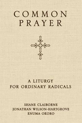 Common Prayer: A Liturgy for Ordinary Radicals
