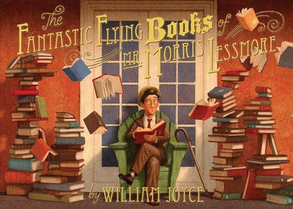 The Fantastic Flying Books of Mr. Morris Lessmore by William Joyce, Joe Bluhm
