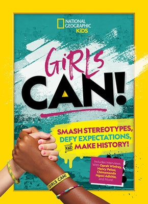 Girls Can!: Smash Stereotypes, Defy Expectations, and Make History!