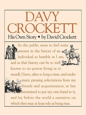 Davy Crockett: His Own Story: A Narrative of the Life of David Crockett