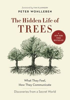 The Hidden Life of Trees: What They Feel, How They Communicate―Discoveries from A Secret World (The Mysteries of Nature, 1) by Peter Wohlleben, Jane Billinghurst, Tim Flannery, Suzanne Simard