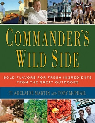 Commander's Wild Side: Bold Flavors for Fresh Ingredients from the Great Outdoors
