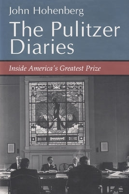 The Pulitzer Diaries: Inside America's Greatest Prize
