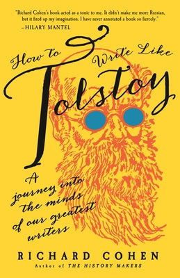 How to Write Like Tolstoy: A Journey Into the Minds of Our Greatest Writers