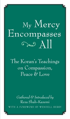 My Mercy Encompasses All: The Koran's Teachings on Compassion, Peace & Love