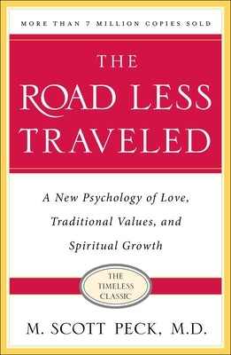 The Road Less Traveled, Timeless Edition: A New Psychology of Love, Traditional Values and Spiritual Growth by M Scott Peck