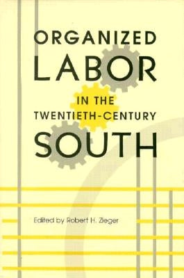 Organized Labor in the Twentieth-Century South