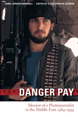 Danger Pay: Memoir of a Photojournalist in the Middle East, 1984-1994