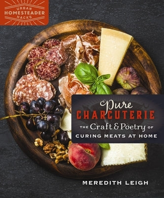 Pure Charcuterie: The Craft and Poetry of Curing Meats at Home