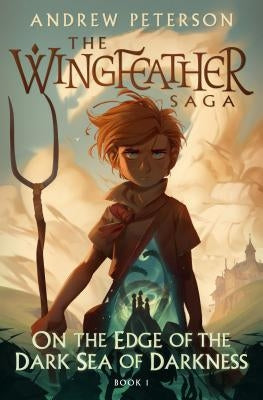 On the Edge of the Dark Sea of Darkness: The Wingfeather Saga Book 1 by Andrew Peterson, Joe Sutphin
