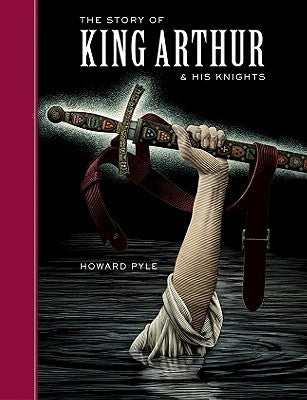 The Story of King Arthur and His Knights (Children's Signature Clothbound Editions) by Howard Pyle