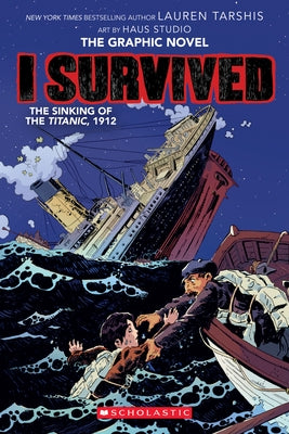 I Survived The Sinking of the Titanic, 1912 (I Survived Graphix) by Lauren Tarshis, Haus Studio
