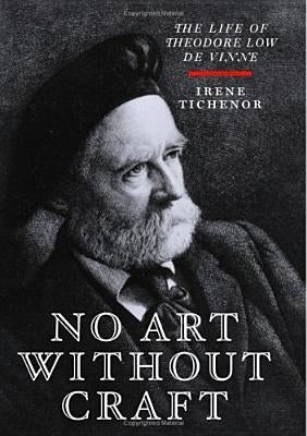 No Art Without Craft: The Life of Theodore Low de Vinne, Printer