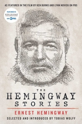 The Hemingway Stories: As featured in the film by Ken Burns and Lynn Novick on PBS by Ernest Hemingway, Tobias Wolff