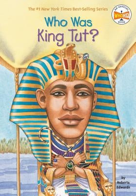 Who Was King Tut? by Roberta Edwards, Who HQ, True Kelley