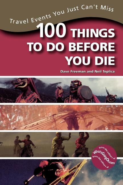 100 Things to Do Before You Die: Travel Events You Just Can't Miss