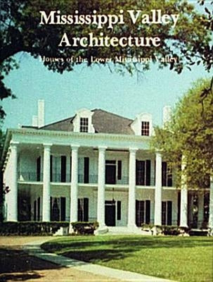 Mississippi Valley Architecture - Houses of the Lower Mississippi Valley