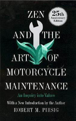 Zen and the Art of Motorcycle Maintenance: An Inquiry into Values by Robert M Pirsig