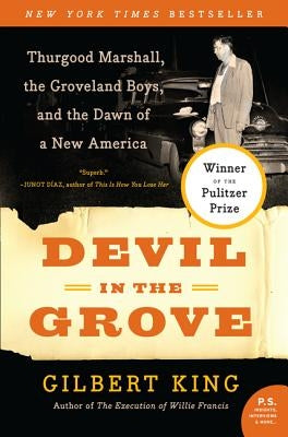 Devil in the Grove: Thurgood Marshall, the Groveland Boys, and the Dawn of a New America (P.S.) by Gilbert King