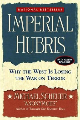 Imperial Hubris: Why the West Is Losing the War on Terror