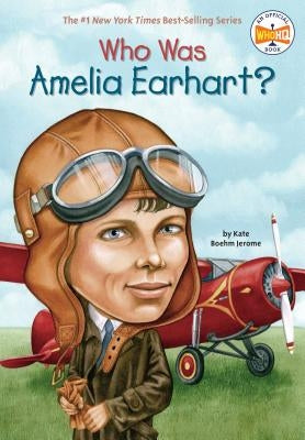 Who Was Amelia Earhart? by Kate Boehm Jerome, Who Hq, David Cain