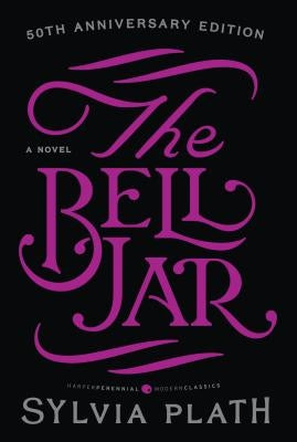 The Bell Jar: A Novel (Perennial Classics) by Sylvia Plath