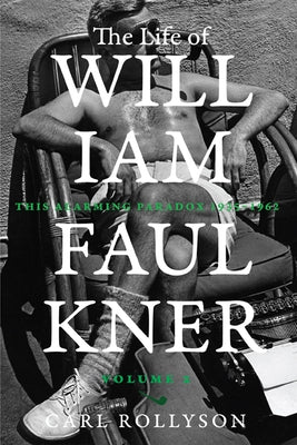 The Life of William Faulkner, 2: This Alarming Paradox, 1935-1962