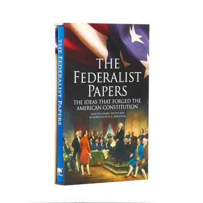 The Federalist Papers, the Ideas That Forged the American Constitution: Deluxe Slip-Case Edition