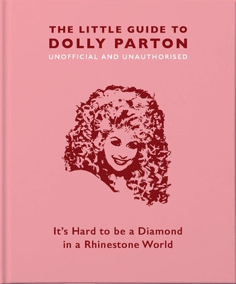 The Little Guide to Dolly Parton: It's Hard to Be a Diamond in a Rhinestone World
