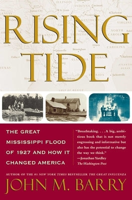 Rising Tide: The Great Mississippi Flood of 1927 and How it Changed America by John M. Barry