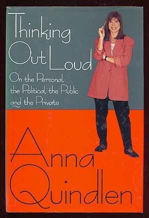 Thinking Out Loud: On the Personal, the Political, the Public, and the Private by Anna Quindlen