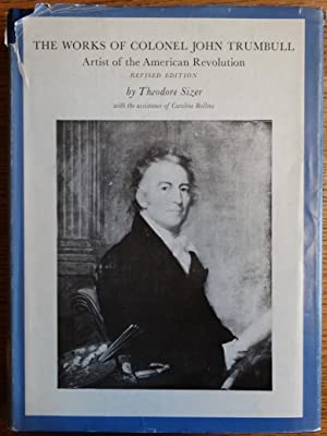 The Works of Colonel John Trumbull - Artist of the American Revolution