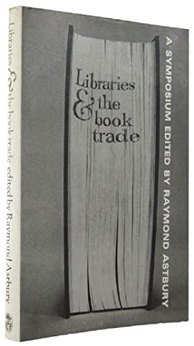 Libraries & the book trade - A Symposium Edited by Raymond Astbury
