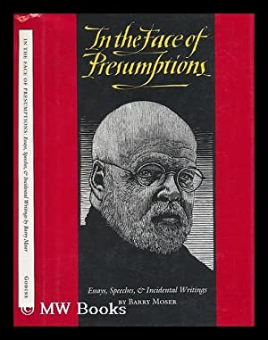 In the Face of Presumptions: Essays, Speeches, & Incidental Writings