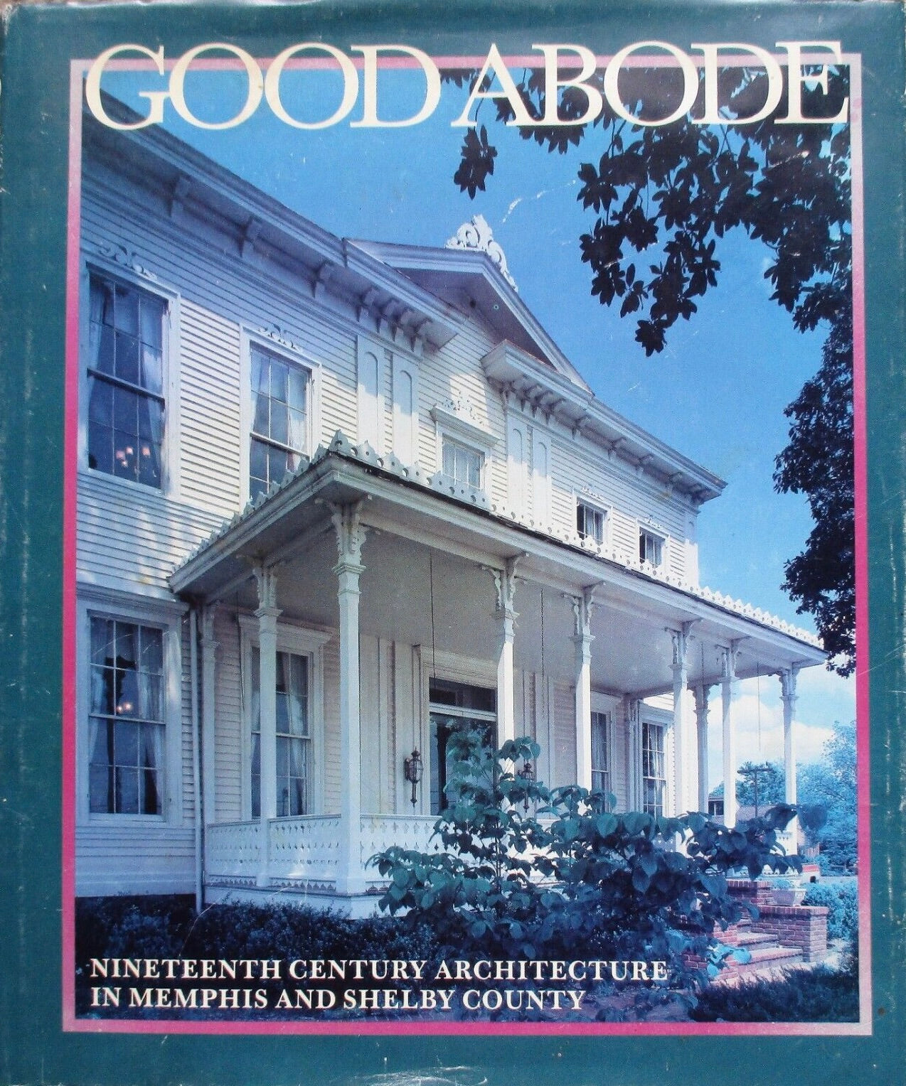 Good Abode: 19th Century Architecture in Memphis and Shelby County, Tennessee