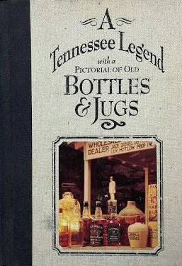 A Tennessee Legend with a Pictorial of Old Bottles & Jugs