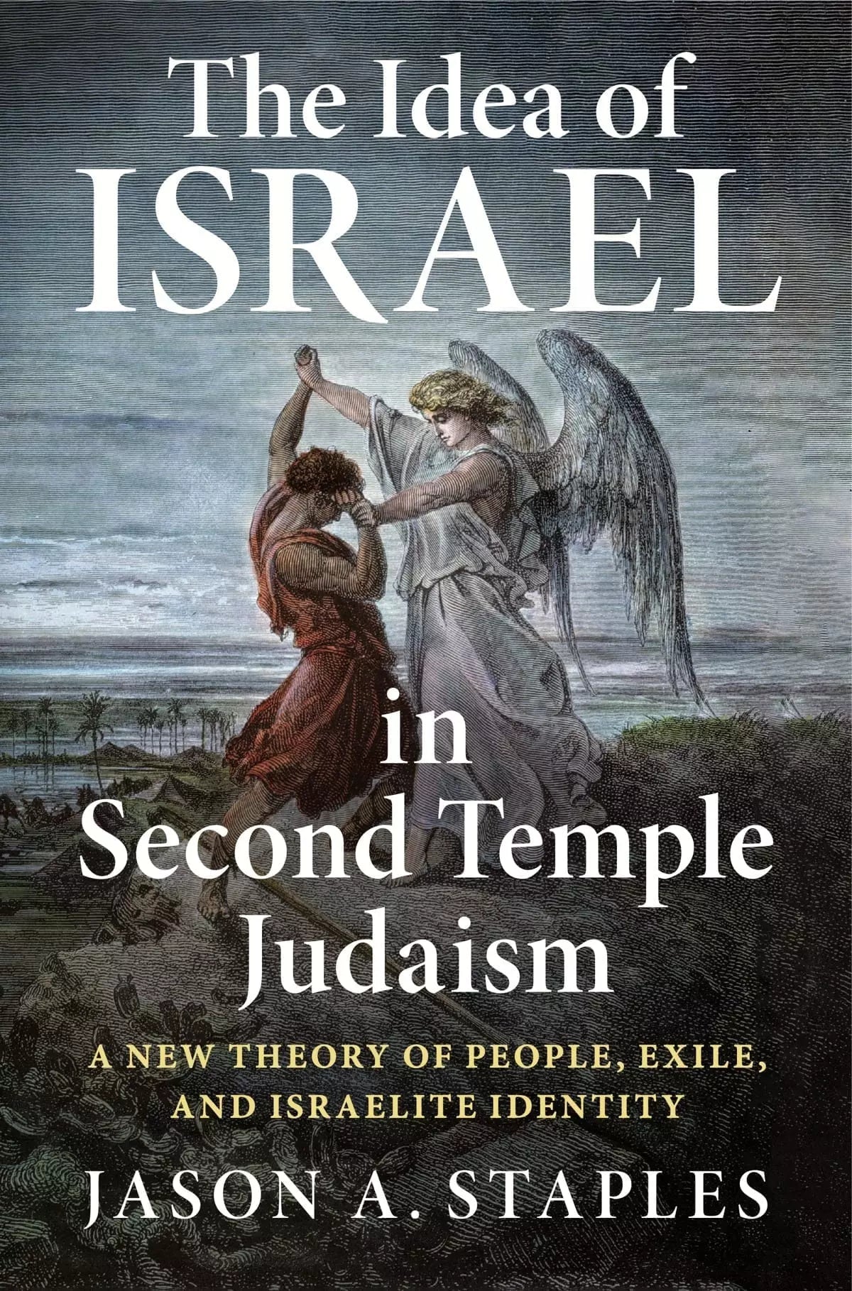The Idea of Israel in Second Temple Judaism: A New Theory of People, Exile, and Israelite Identity