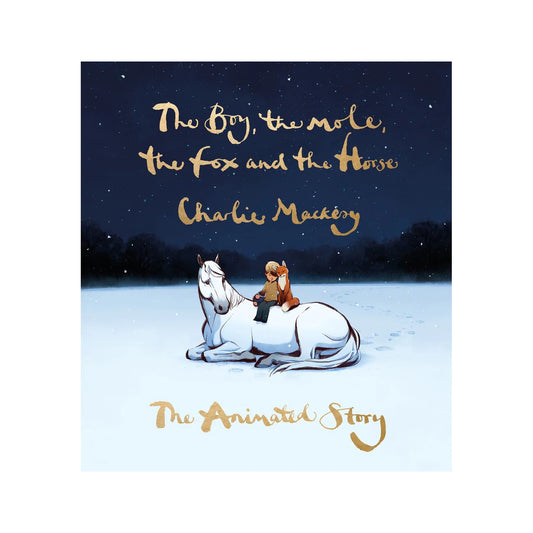 The Boy, the Mole, the Fox and the Horse: The Animated Story by Charlie Mackesy