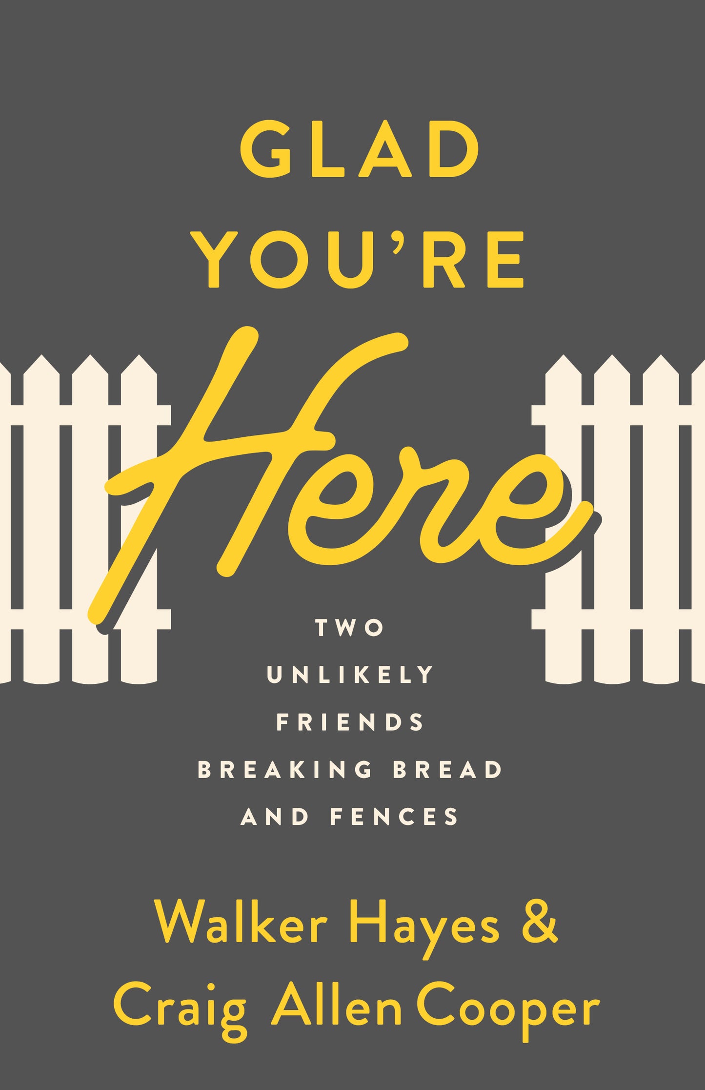 Glad You're Here: Two Unlikely Friends Breaking Bread and Fences by Walker Hayes, Craig Cooper